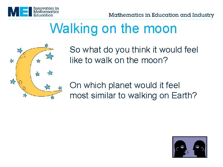 Walking on the moon So what do you think it would feel like to Walking on the moon So what do you think it would feel like to