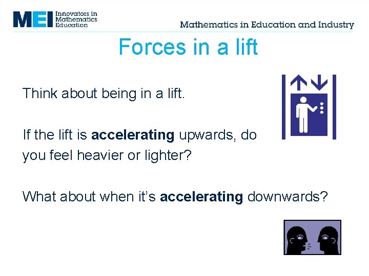 Forces in a lift Think about being in a lift. If the lift is