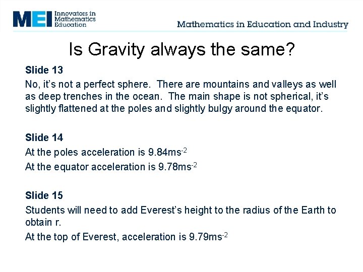 Is Gravity always the same? Slide 13 No, it’s not a perfect sphere. There Is Gravity always the same? Slide 13 No, it’s not a perfect sphere. There