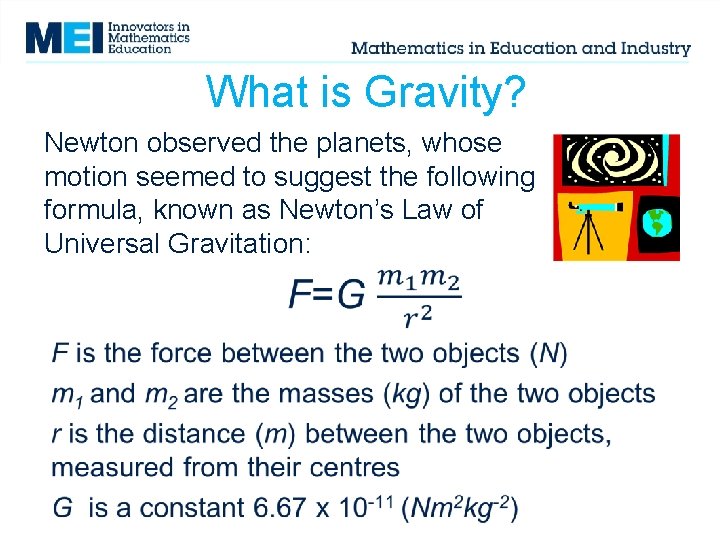 What is Gravity? Newton observed the planets, whose motion seemed to suggest the following