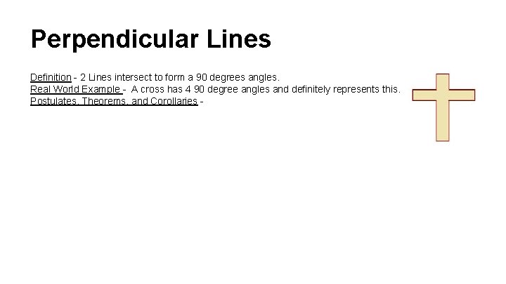 Perpendicular Lines Definition - 2 Lines intersect to form a 90 degrees angles. Real