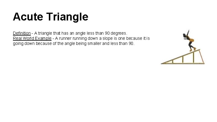 Acute Triangle Definition - A triangle that has an angle less than 90 degrees.