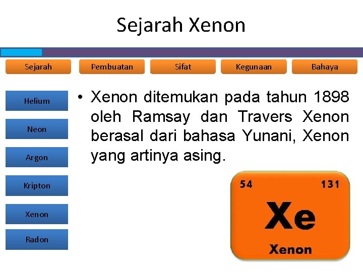 Sejarah Xenon Sejarah Helium Neon Argon Kripton Xenon Radon Pembuatan Sifat Kegunaan Bahaya •