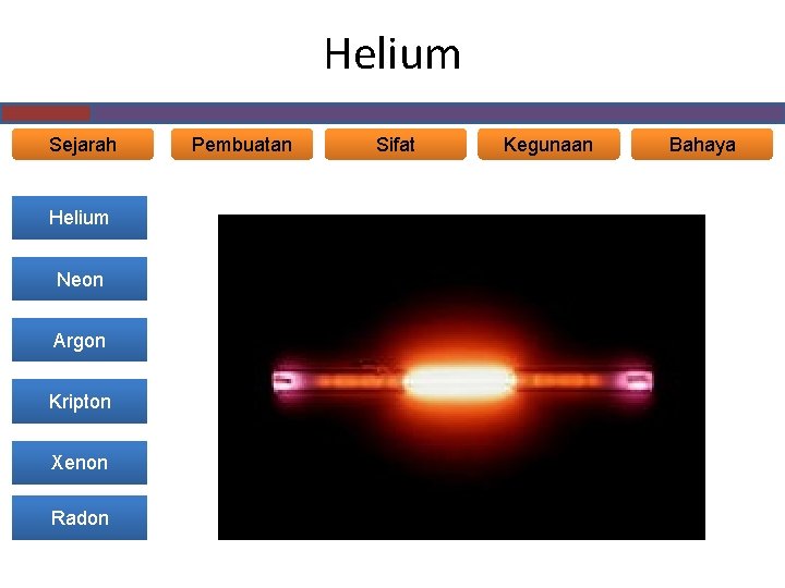 Helium Sejarah Helium Neon Argon Kripton Xenon Radon Pembuatan Sifat Kegunaan Bahaya 