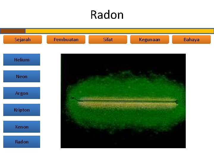 Radon Sejarah Helium Neon Argon Kripton Xenon Radon Pembuatan Sifat Kegunaan Bahaya 