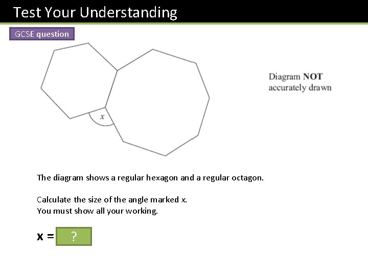 Test Your Understanding GCSE question The diagram shows a regular hexagon and a regular