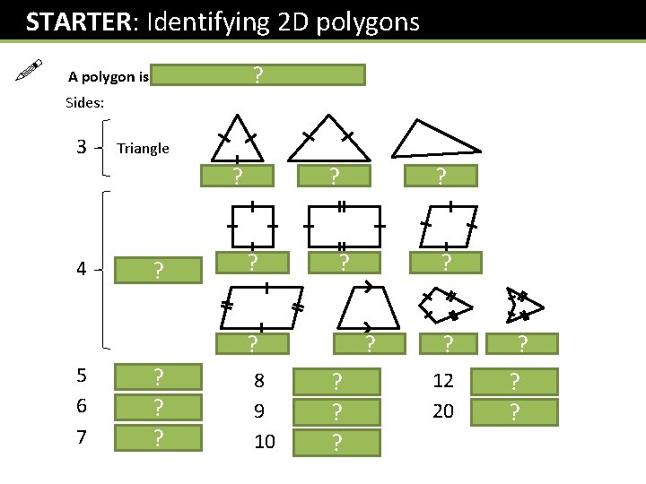 STARTER: Identifying 2 D polygons ! A polygon is a 2 D shape STARTER: Identifying 2 D polygons ! A polygon is a 2 D shape