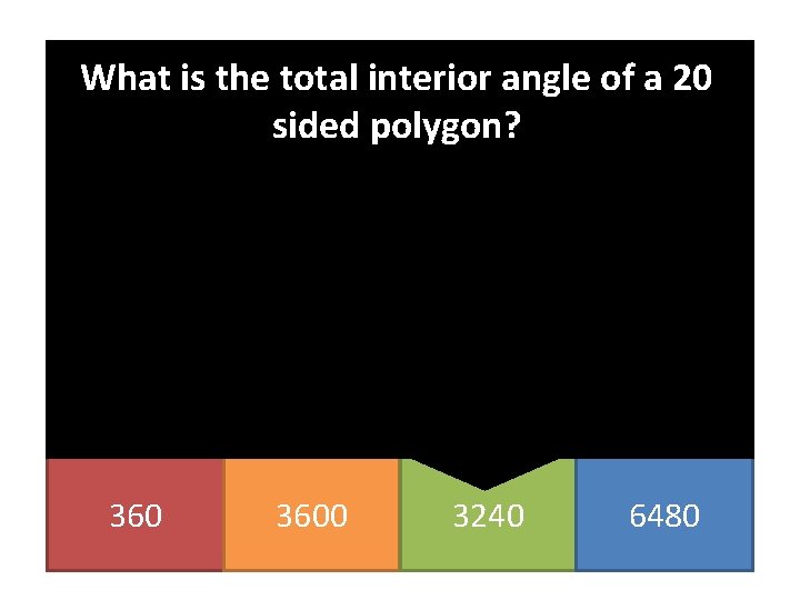What is the total interior angle of a 20 sided polygon? 3600 3240 6480