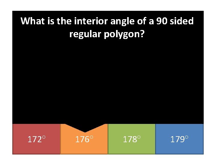 What is the interior angle of a 90 sided regular polygon? 172 176 178