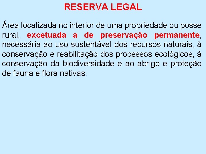 RESERVA LEGAL Área localizada no interior de uma propriedade ou posse rural, excetuada a