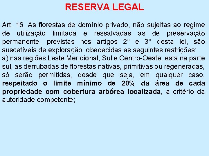 RESERVA LEGAL Art. 16. As florestas de domínio privado, não sujeitas ao regime de