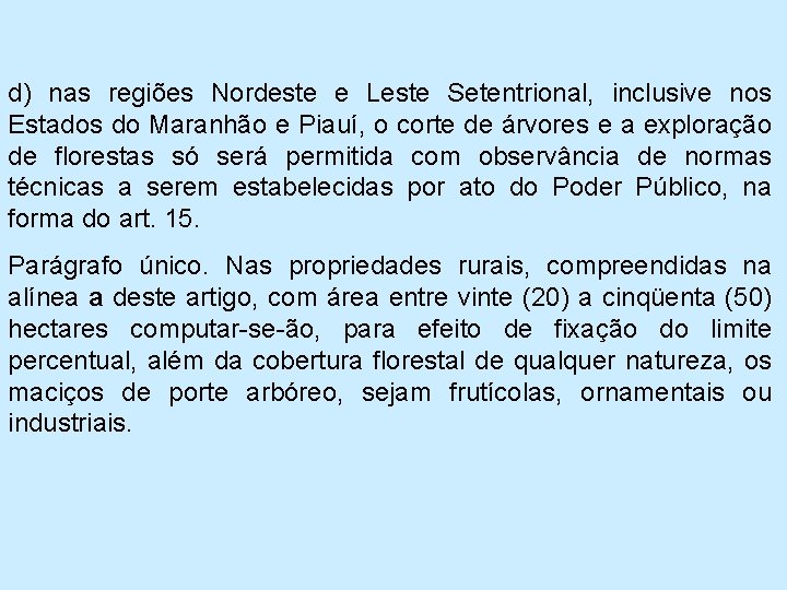 d) nas regiões Nordeste e Leste Setentrional, inclusive nos Estados do Maranhão e Piauí,