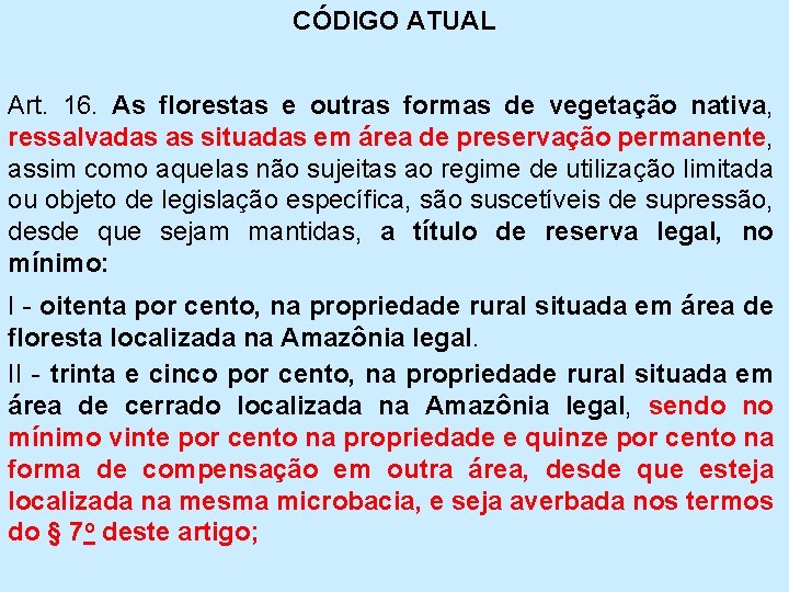 CÓDIGO ATUAL Art. 16. As florestas e outras formas de vegetação nativa, ressalvadas as