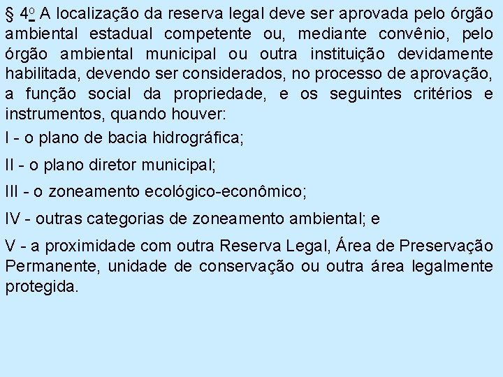 § 4 o A localização da reserva legal deve ser aprovada pelo órgão ambiental