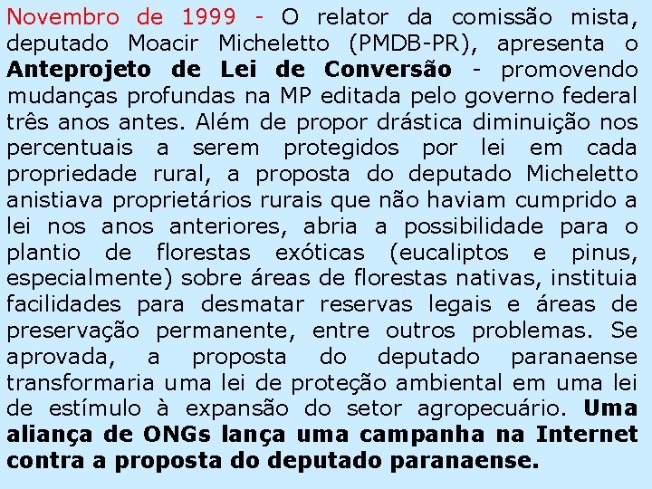 Novembro de 1999 - O relator da comissão mista, deputado Moacir Micheletto (PMDB-PR), apresenta