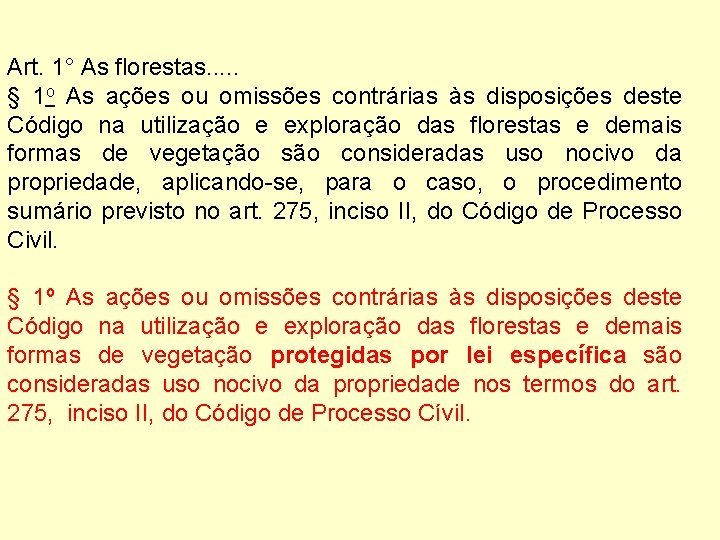 Art. 1° As florestas. . . § 1 o As ações ou omissões contrárias