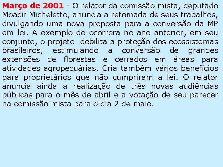 Março de 2001 - O relator da comissão mista, deputado Moacir Micheletto, anuncia a