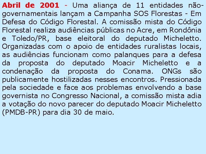 Abril de 2001 - Uma aliança de 11 entidades nãogovernamentais lançam a Campanha SOS