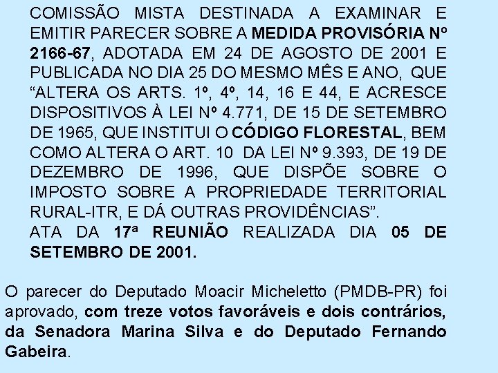 COMISSÃO MISTA DESTINADA A EXAMINAR E EMITIR PARECER SOBRE A MEDIDA PROVISÓRIA Nº 2166