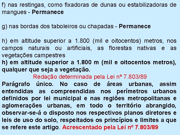 f) nas restingas, como fixadoras de dunas ou estabilizadoras de mangues - Permanece g)