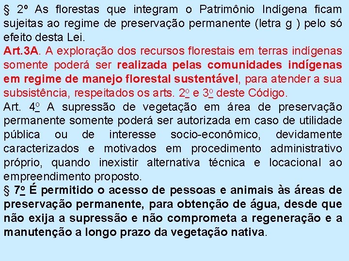 § 2º As florestas que integram o Patrimônio Indígena ficam sujeitas ao regime de