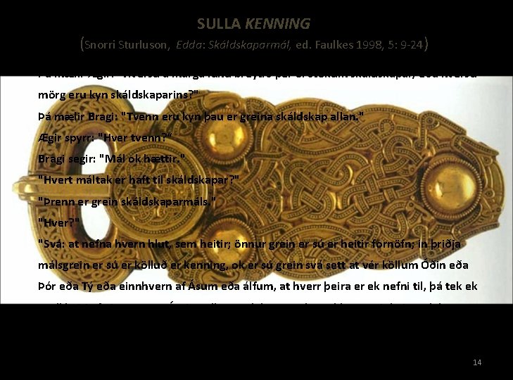 (Snorri Sturluson, SULLA KENNING Edda: Skáldskaparmál, ed. Faulkes 1998, 5: 9 -24) Þá mælir