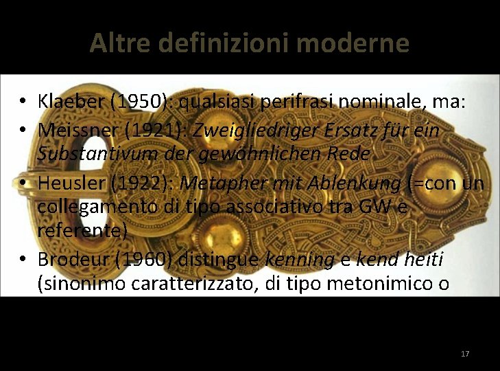 Altre definizioni moderne • Klaeber (1950): qualsiasi perifrasi nominale, ma: • Meissner (1921): Zweigliedriger