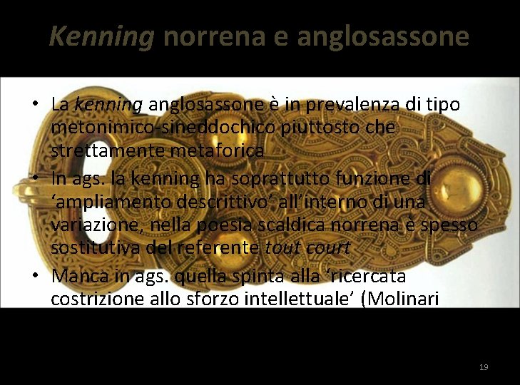 Kenning norrena e anglosassone • La kenning anglosassone è in prevalenza di tipo metonimico-sineddochico