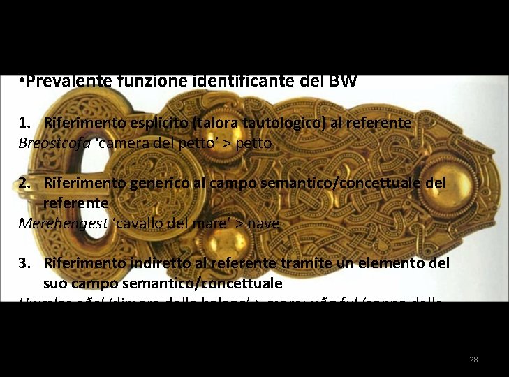 KENNINGAR METAFORICHE • Prevalente funzione identificante del BW 1. Riferimento esplicito (talora tautologico) al