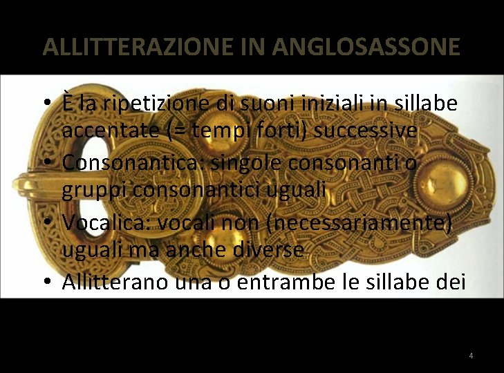 ALLITTERAZIONE IN ANGLOSASSONE • È la ripetizione di suoni iniziali in sillabe accentate (=