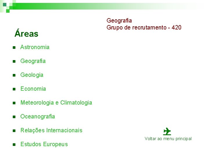 Áreas n Astronomia n Geografia n Geologia n Economia n Meteorologia e Climatologia n