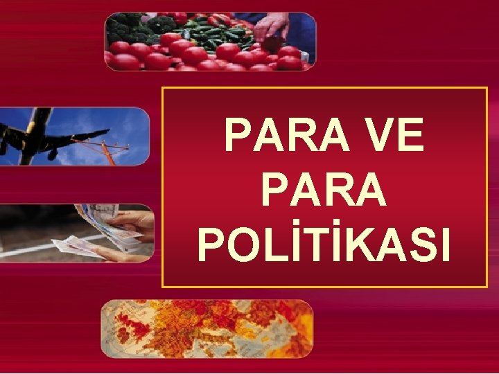 PARA VE PARA POLİTİKASI PARA VE PARA POLİTİKASI