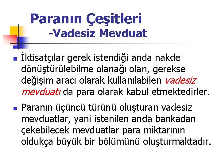 Paranın Çeşitleri -Vadesiz Mevduat n n İktisatçılar gerek istendiği anda nakde dönüştürülebilme olanağı olan, Paranın Çeşitleri -Vadesiz Mevduat n n İktisatçılar gerek istendiği anda nakde dönüştürülebilme olanağı olan,