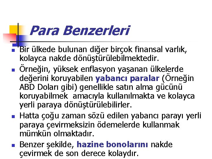 Para Benzerleri n n Bir ülkede bulunan diğer birçok finansal varlık, kolayca nakde dönüştürülebilmektedir. Para Benzerleri n n Bir ülkede bulunan diğer birçok finansal varlık, kolayca nakde dönüştürülebilmektedir.