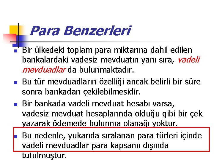 Para Benzerleri n n Bir ülkedeki toplam para miktarına dahil edilen bankalardaki vadesiz mevduatın Para Benzerleri n n Bir ülkedeki toplam para miktarına dahil edilen bankalardaki vadesiz mevduatın