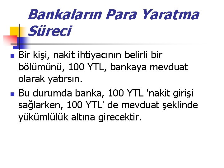 Bankaların Para Yaratma Süreci n n Bir kişi, nakit ihtiyacının belirli bir bölümünü, 100 Bankaların Para Yaratma Süreci n n Bir kişi, nakit ihtiyacının belirli bir bölümünü, 100