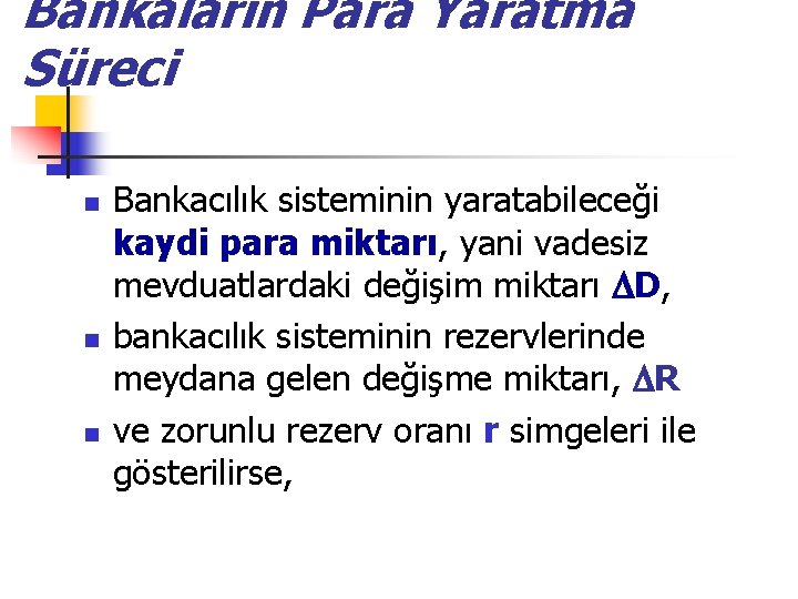 Bankaların Para Yaratma Süreci n n n Bankacılık sisteminin yaratabileceği kaydi para miktarı, yani Bankaların Para Yaratma Süreci n n n Bankacılık sisteminin yaratabileceği kaydi para miktarı, yani