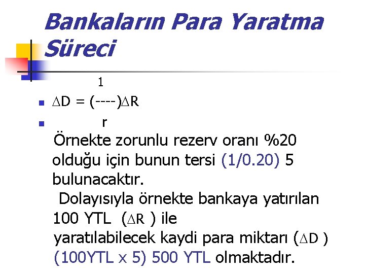 Bankaların Para Yaratma Süreci 1 n n D = (----) R r Örnekte zorunlu Bankaların Para Yaratma Süreci 1 n n D = (----) R r Örnekte zorunlu
