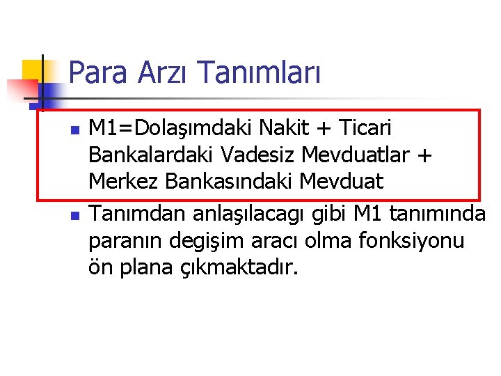 Para Arzı Tanımları n n M 1=Dolaşımdaki Nakit + Ticari Bankalardaki Vadesiz Mevduatlar + Para Arzı Tanımları n n M 1=Dolaşımdaki Nakit + Ticari Bankalardaki Vadesiz Mevduatlar +