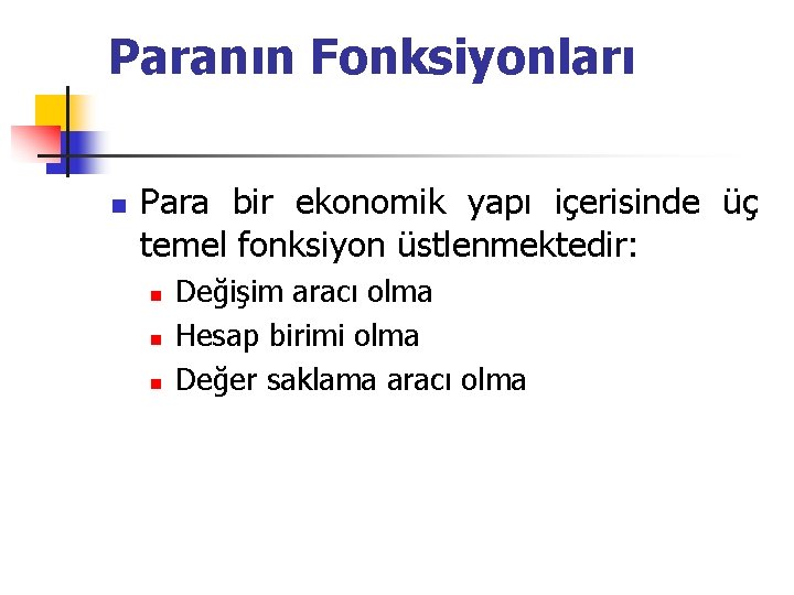 Paranın Fonksiyonları n Para bir ekonomik yapı içerisinde üç temel fonksiyon üstlenmektedir: n n Paranın Fonksiyonları n Para bir ekonomik yapı içerisinde üç temel fonksiyon üstlenmektedir: n n