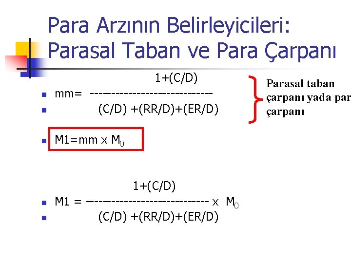 Para Arzının Belirleyicileri: Parasal Taban ve Para Çarpanı n 1+(C/D) mm= --------------(C/D) +(RR/D)+(ER/D) n Para Arzının Belirleyicileri: Parasal Taban ve Para Çarpanı n 1+(C/D) mm= --------------(C/D) +(RR/D)+(ER/D) n