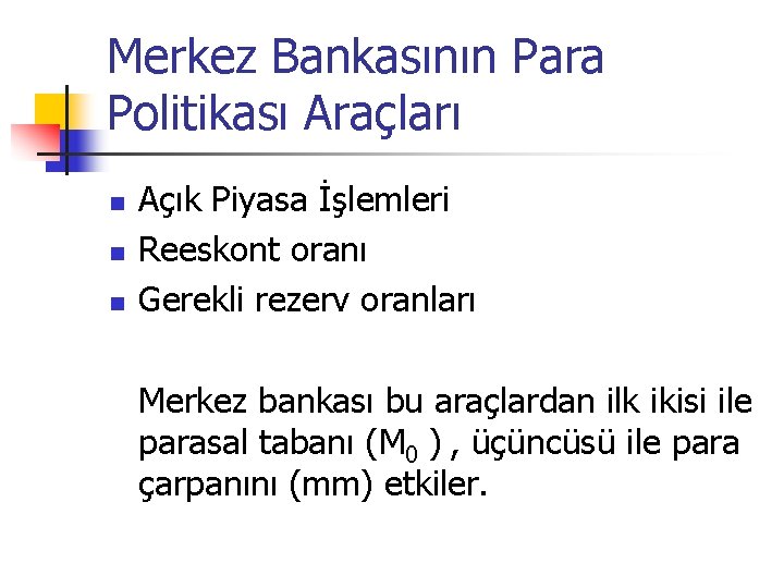 Merkez Bankasının Para Politikası Araçları n n n Açık Piyasa İşlemleri Reeskont oranı Gerekli Merkez Bankasının Para Politikası Araçları n n n Açık Piyasa İşlemleri Reeskont oranı Gerekli