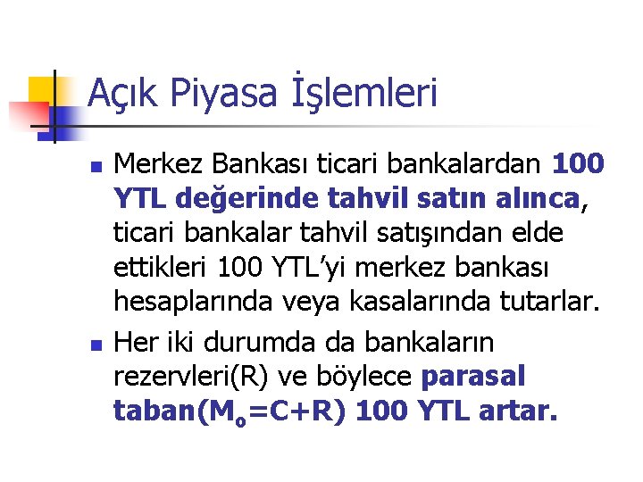 Açık Piyasa İşlemleri n n Merkez Bankası ticari bankalardan 100 YTL değerinde tahvil satın Açık Piyasa İşlemleri n n Merkez Bankası ticari bankalardan 100 YTL değerinde tahvil satın