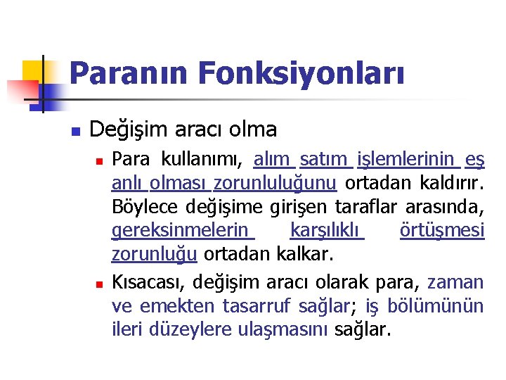 Paranın Fonksiyonları n Değişim aracı olma n n Para kullanımı, alım satım işlemlerinin eş Paranın Fonksiyonları n Değişim aracı olma n n Para kullanımı, alım satım işlemlerinin eş