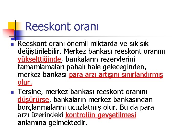 Reeskont oranı n n Reeskont oranı önemli miktarda ve sık değiştirilebilir. Merkez bankası reeskont Reeskont oranı n n Reeskont oranı önemli miktarda ve sık değiştirilebilir. Merkez bankası reeskont
