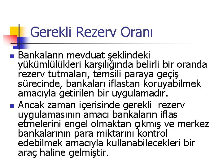 Gerekli Rezerv Oranı n n Bankaların mevduat şeklindeki yükümlülükleri karşılığında belirli bir oranda rezerv Gerekli Rezerv Oranı n n Bankaların mevduat şeklindeki yükümlülükleri karşılığında belirli bir oranda rezerv