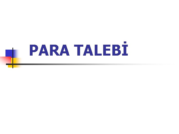 PARA TALEBİ PARA TALEBİ