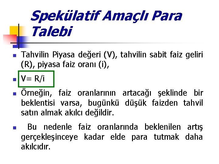 Spekülatif Amaçlı Para Talebi n n Tahvilin Piyasa değeri (V), tahvilin sabit faiz geliri Spekülatif Amaçlı Para Talebi n n Tahvilin Piyasa değeri (V), tahvilin sabit faiz geliri