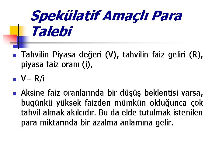 Spekülatif Amaçlı Para Talebi n n n Tahvilin Piyasa değeri (V), tahvilin faiz geliri Spekülatif Amaçlı Para Talebi n n n Tahvilin Piyasa değeri (V), tahvilin faiz geliri