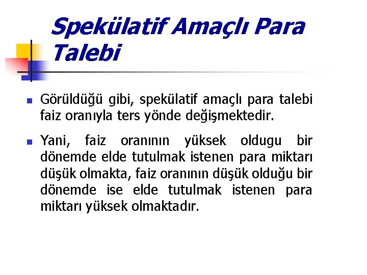 Spekülatif Amaçlı Para Talebi n n Görüldüğü gibi, spekülatif amaçlı para talebi faiz oranıyla Spekülatif Amaçlı Para Talebi n n Görüldüğü gibi, spekülatif amaçlı para talebi faiz oranıyla